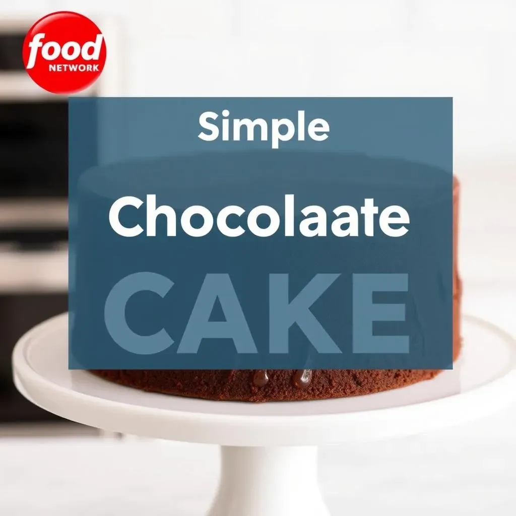 Simple Chocolate Cake Recipe Food Network: The Ultimate Guide